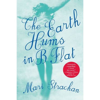 The Earth Hums in B Flat - by  Mari Strachan (Paperback)