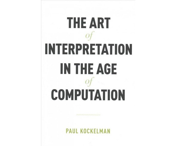 Art of Interpretation in the Age of Computation (Hardcover) (Paul Kockelman)