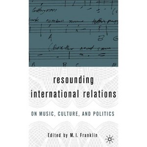 Resounding International Relations - by  M I Franklin (Hardcover) - 1 of 1