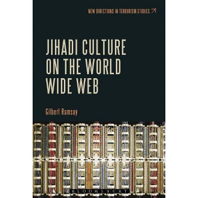 Jihadi Culture on the World Wide Web - (New Directions in Terrorism Studies) by  Gilbert Ramsay (Paperback)