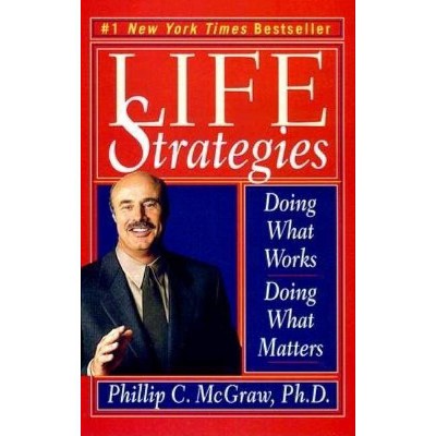 Life Strategies - by  Phillip C McGraw (Paperback)