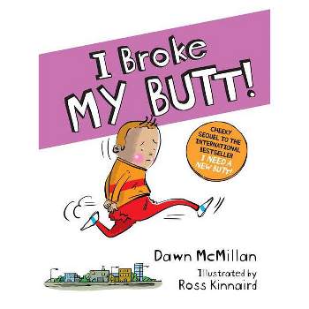 I Broke My Butt! - by Dawn McMillan (Paperback)