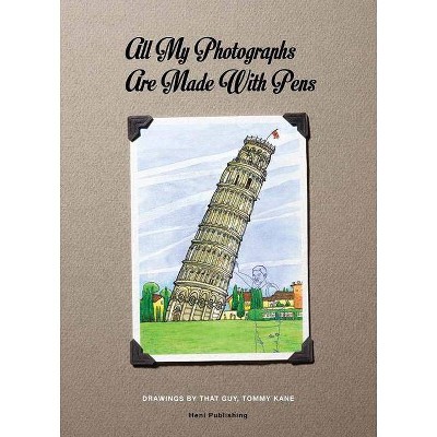 Tommy Kane: All My Photographs Are Made with Pens - (Hardcover)