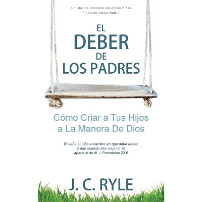 El Deber de los Padres - by  J C Ryle (Paperback)
