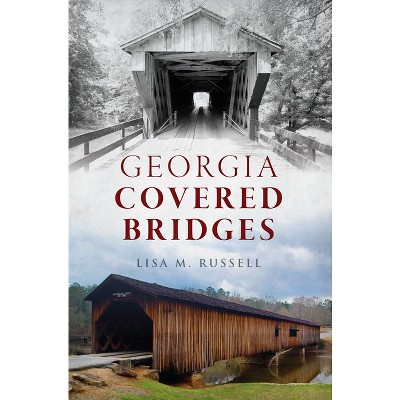 Georgia Covered Bridges - by  Lisa M Russell (Paperback)