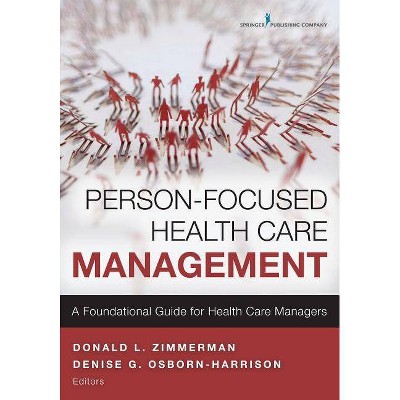 Person-Focused Health Care Management - by  Donald Zimmerman & Denise G Osborn-Harrison (Paperback)