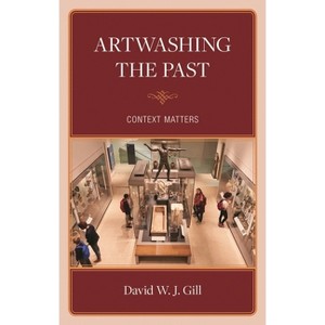 Artwashing the Past - (Association for Research Into Crimes Against Art) by  David W J Gill (Hardcover) - 1 of 1
