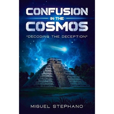 Confusion in the Cosmos, Volume 1 - by  Miguel Stephano (Paperback)