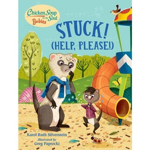 Chicken Soup for the Soul Babies: Stuck! (Help Please!) - by  Karol Ruth Silverstein (Board Book) - 1 of 1