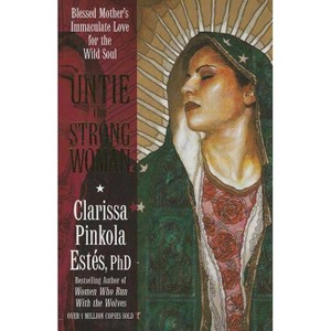Untie the Strong Woman - by  Clarissa Pinkola Estés (Paperback) - 1 of 1
