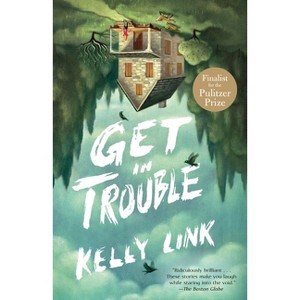 Get in Trouble - by  Kelly Link (Paperback) - 1 of 1