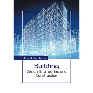Building: Design, Engineering and Construction - by  Picard Henderson (Hardcover) - 1 of 1