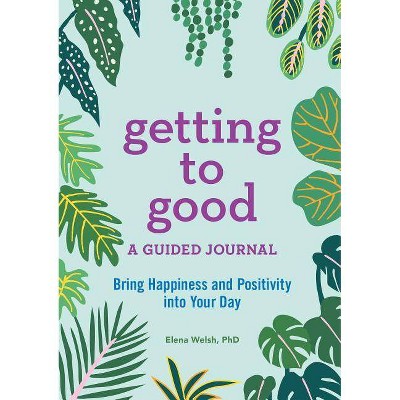 Getting to Good - by  Elena Welsh (Paperback)