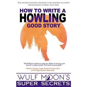 How to Write a Howling Good Story - by  Wulf Moon (Hardcover) - 1 of 1