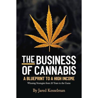 The Business of Cannabis - by  Jared Kesselman (Paperback)