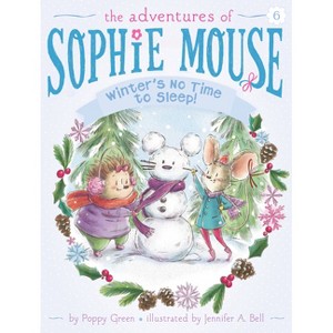 Winter's No Time to Sleep! - (Adventures of Sophie Mouse) by  Poppy Green (Paperback) - 1 of 1