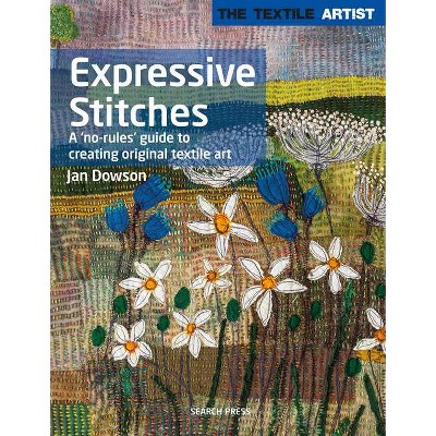 Textile Artist: Expressive Stitches - by  Jan Dowson (Paperback)