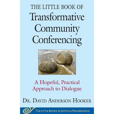 The Little Book of Transformative Community Conferencing - (Justice and Peacebuilding) by  David Anderson Hooker (Paperback)