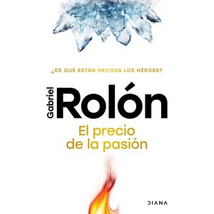 El Precio de la Pasión: ¿De Qué Están Hechos Los Héroes? / The Price of Passion - by  Gabriel Rolón (Paperback) - 1 of 1