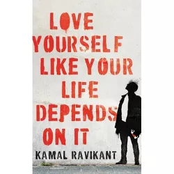 Love Yourself Like Your Life Depends on It - by  Kamal Ravikant (Hardcover)