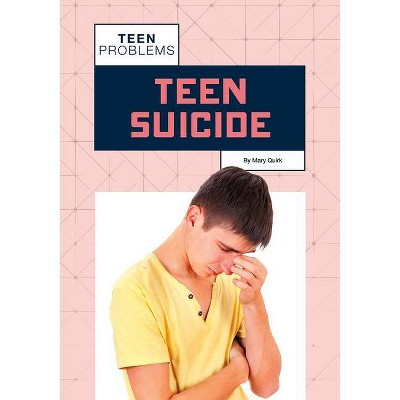  Teen Suicide - (Teen Problems) by  Mary Quirk (Hardcover) 