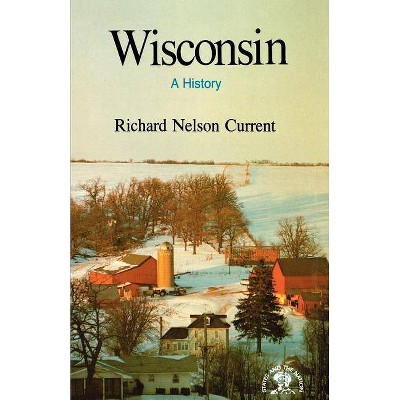 Wisconsin - by  Richard Nelson Current (Paperback)