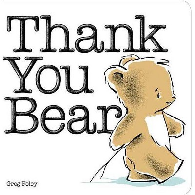 Thank You Bear - by  Greg Foley (Board Book)