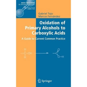 Oxidation of Primary Alcohols to Carboxylic Acids - (Basic Reactions in Organic Synthesis) by  Gabriel Tojo & Marcos I Fernandez (Hardcover) - 1 of 1