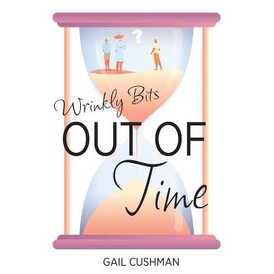 Out of Time (Wrinkly Bits Book 2) - by  Gail Cushman (Paperback)