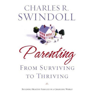 Parenting: From Surviving to Thriving - by  Charles R Swindoll (Paperback)