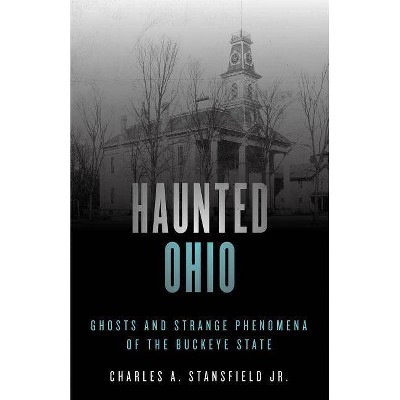 Haunted Ohio - 2nd Edition by  Charles A Stansfield (Paperback)