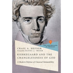 Kierkegaard and the Changelessness of God - (New Explorations in Theology) by  Craig A Hefner (Paperback) - 1 of 1