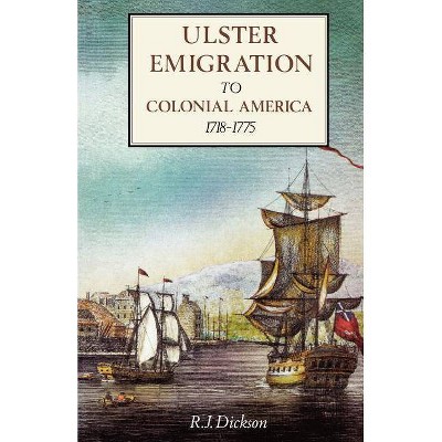 Ulster Emigration to Colonial America 1718-1775 - by  R J Dickson (Paperback)