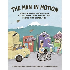 The Man in Motion - by  Lorna Schultz Nicholson & Rick Hansen (Hardcover) - 1 of 1