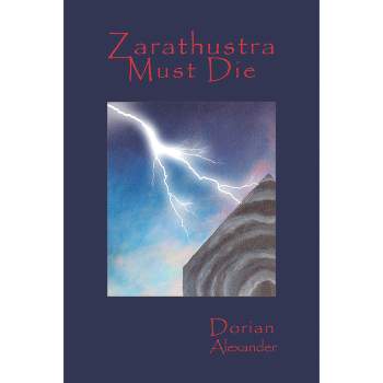 Zarathustra Must Die - by  Dorian Alexander (Paperback)