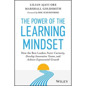 The Power of the Learning Mindset: How the Best Leaders Foster Curiosity, Develop Innovative Teams, and Achieve Exponential Growth - (Hardcover) - 1 of 1