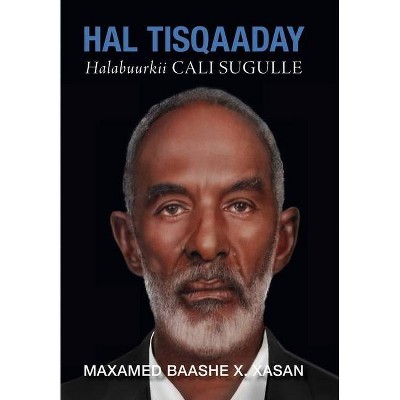 Hal Tisqaaday, Halabuurkii Cali Sugulle (Duncarbeed) - by  Maxamed Baashe X Xasan (Hardcover)