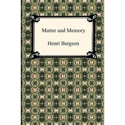 Matter and Memory - by  Henri Louis Bergson (Paperback)