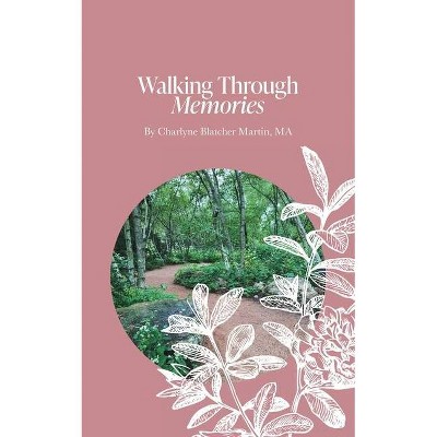 Walking Through Memories - by  Charlyne Blatcher Martin Ma (Paperback)