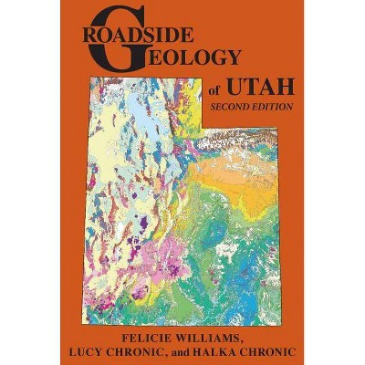 Roadside Geology of Utah - 2nd Edition by  Felicie Williams & Lucy Chronic & Halka Chronic (Paperback)