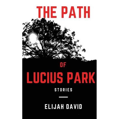 The Path of Lucius Park - by  Elijah David (Paperback)