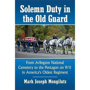 Solemn Duty in the Old Guard - by  Mark Joseph Mongilutz (Paperback) - 1 of 1