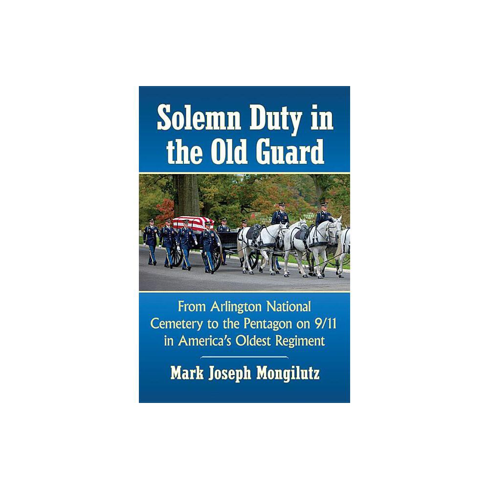 Solemn Duty in the Old Guard - by Mark Joseph Mongilutz (Paperback)