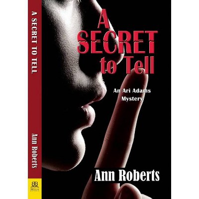 A Secret to Tell - (Ari Adams Mystery) by  Ann Roberts (Paperback)