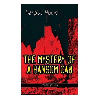 THE MYSTERY OF A HANSOM CAB (Thriller Classic) - by  Fergus Hume (Paperback)