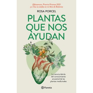 Plantas Que Nos Ayudan: La Ciencia Detrás del Conocimiento Ancestral de Las Plantas Medicinales / Healing Plants - by  Rosa Porcel (Paperback) - 1 of 1