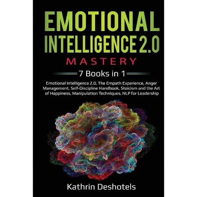 Emotional Intelligence 2.0 Mastery- 7 Books in 1 - by  Kathrin Deshotels (Paperback)