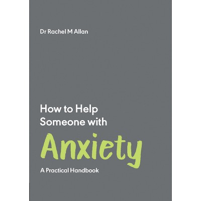 How to Help Someone with Anxiety - by  Rachel Allan (Paperback)