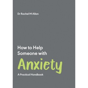 How to Help Someone with Anxiety - by  Rachel Allan (Paperback) - 1 of 1