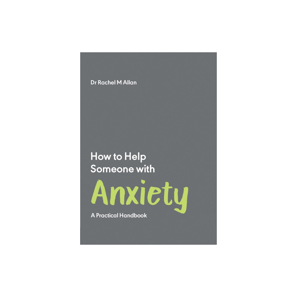 How to Help Someone with Anxiety - by Rachel Allan (Paperback)